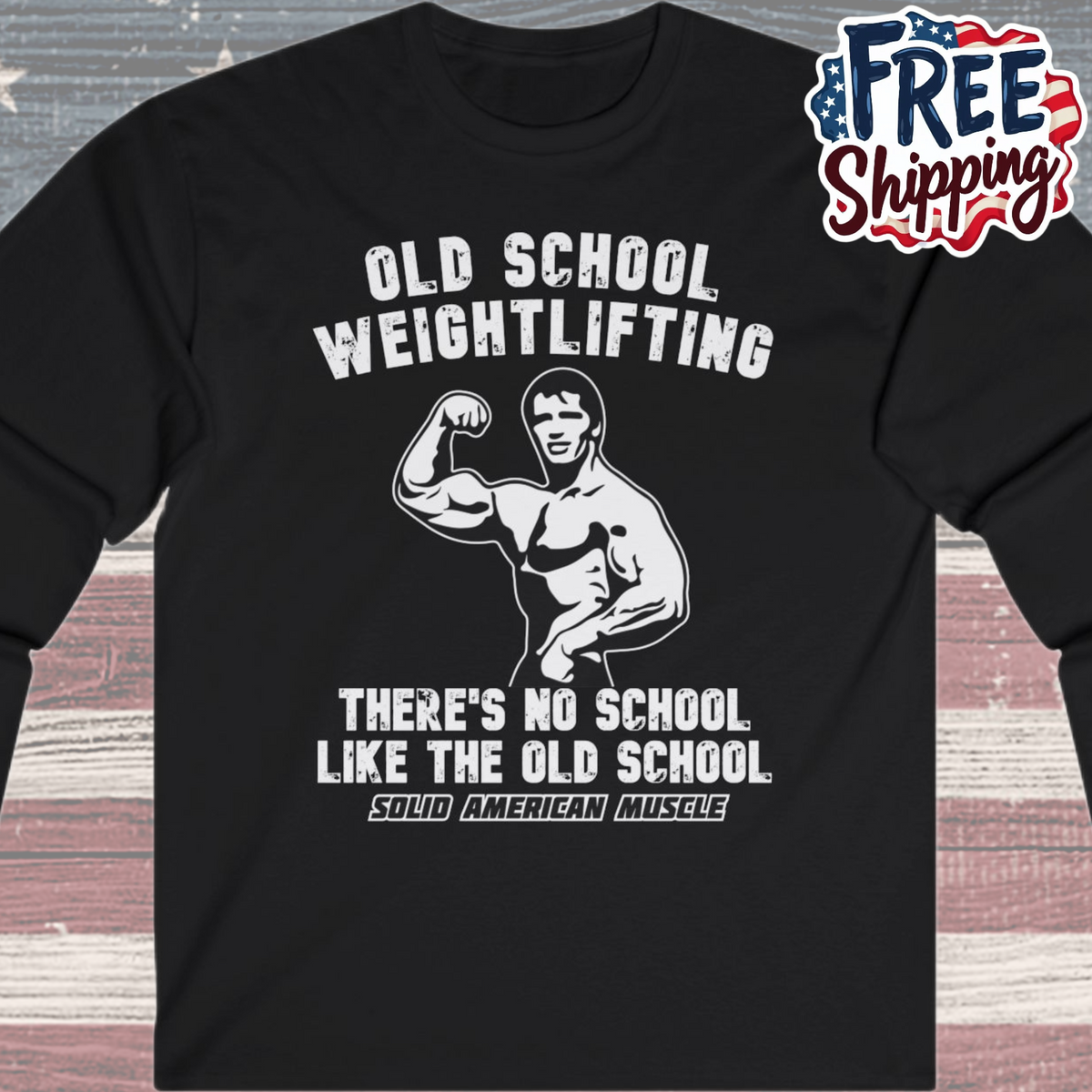 Solid American Muscle - Old School Weightlifting - There's No School Like the Old School Long Sleeve Tee