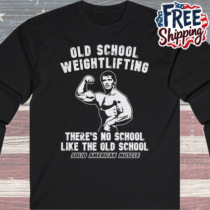 Solid American Muscle - Old School Weightlifting - There's No School Like the Old School Long Sleeve Tee