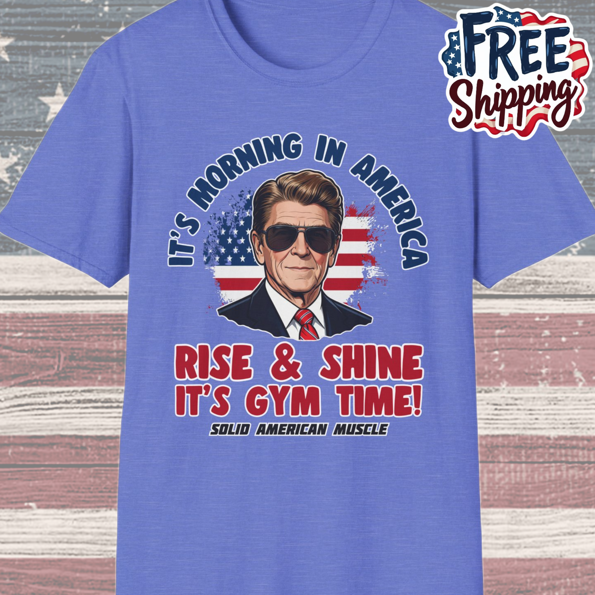 Solid American Muscle - Rise & Shine It's Gym Time - It's Morning in America - Ronald Reagan Patriotic Gym T-Shirt