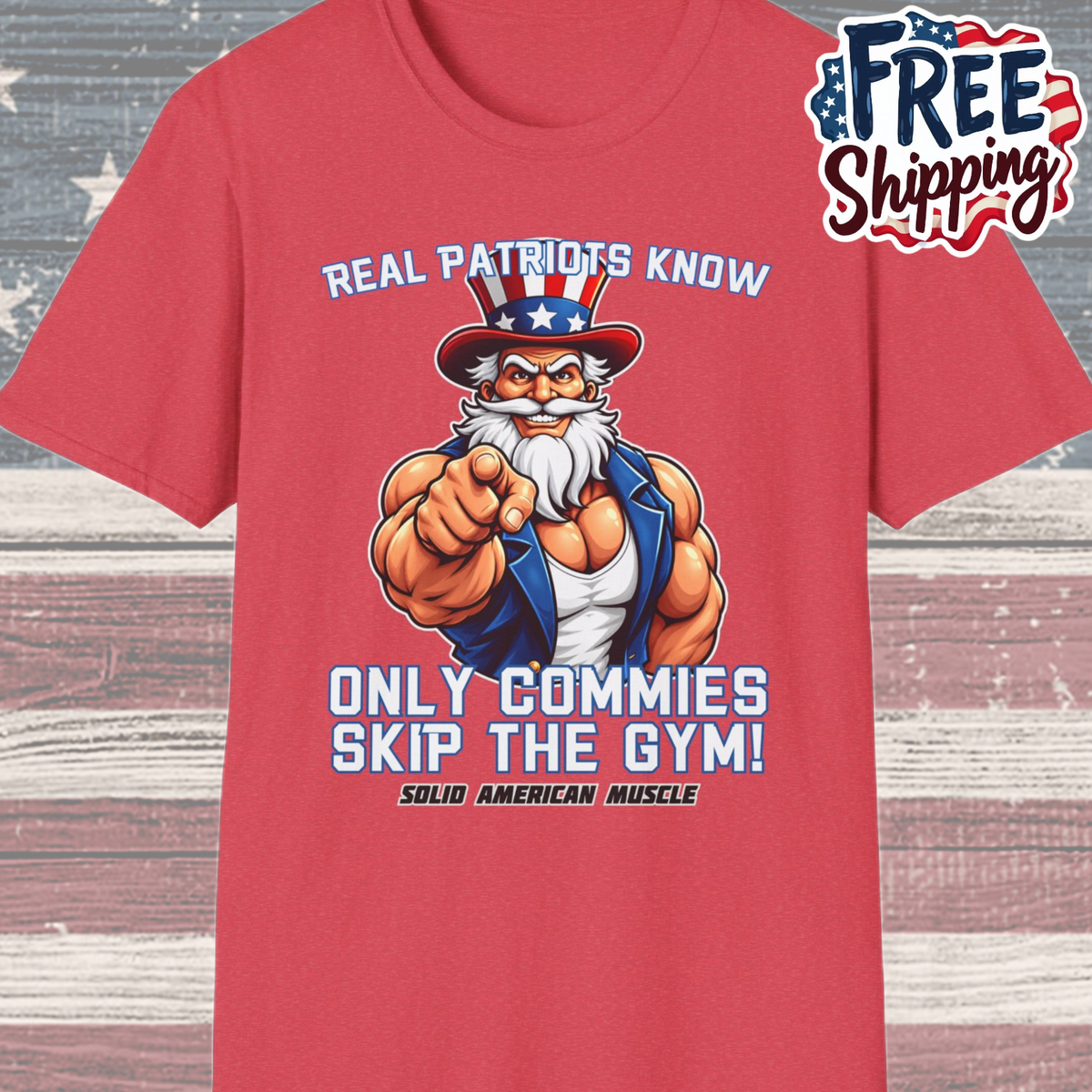 Solid American Muscle - Real Patriots Know - Only Commies Skip the Gym! - Muscular Uncle Sam T-Shirt