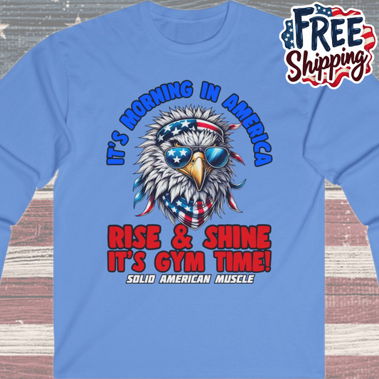 Solid American Muscle - It's Morning in America - Rise & Shine It's Gym Time! - USA Eagle Long Sleeve T-Shirt