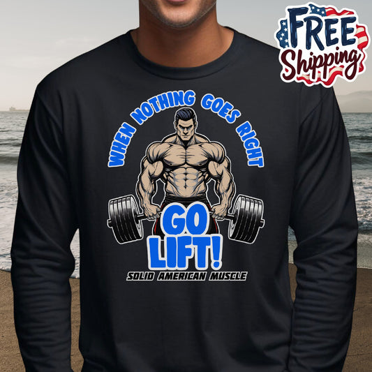 Solid American Muscle - When Nothing Goes Right Go Lift! - Long Sleeve T-Shirt