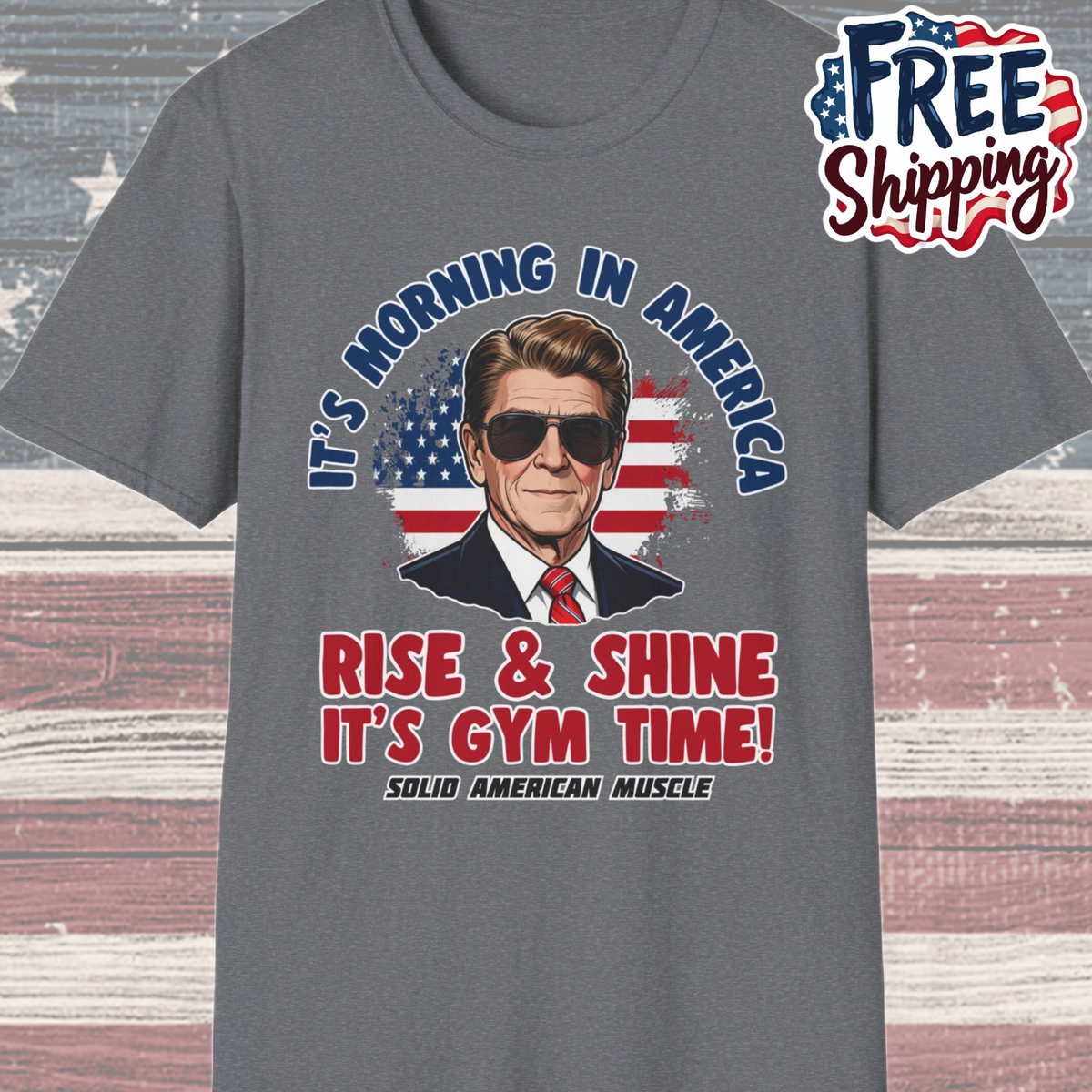 Solid American Muscle - Rise & Shine It's Gym Time - It's Morning in America - Ronald Reagan Patriotic Gym T-Shirt