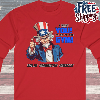 Solid American Muscle - Uncle Sam I Want You to Go to the Gym! Long Sleeve T-Shirt