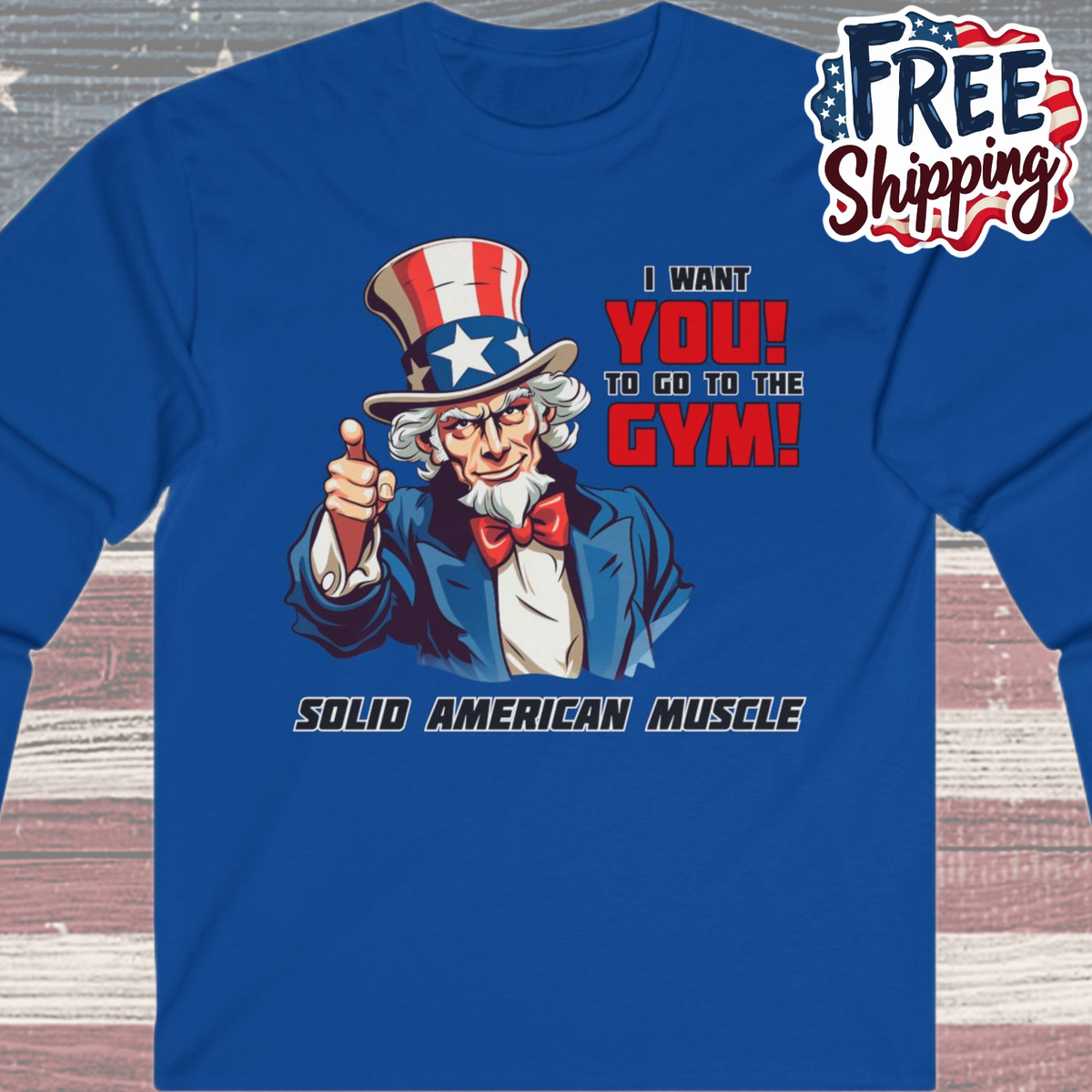 Solid American Muscle - Uncle Sam I Want You to Go to the Gym! Long Sleeve T-Shirt