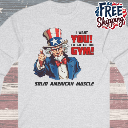 Solid American Muscle - Uncle Sam I Want You to Go to the Gym! Long Sleeve T-Shirt