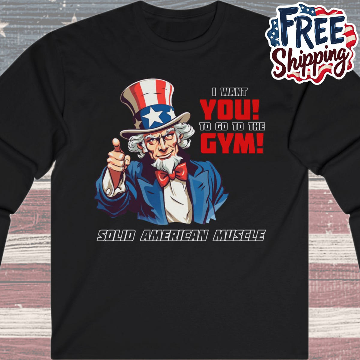 Solid American Muscle - Uncle Sam I Want You to Go to the Gym! Long Sleeve T-Shirt