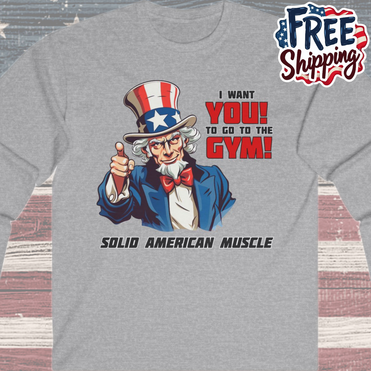 Solid American Muscle - Uncle Sam I Want You to Go to the Gym! Long Sleeve T-Shirt