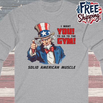 Solid American Muscle - Uncle Sam I Want You to Go to the Gym! Long Sleeve T-Shirt