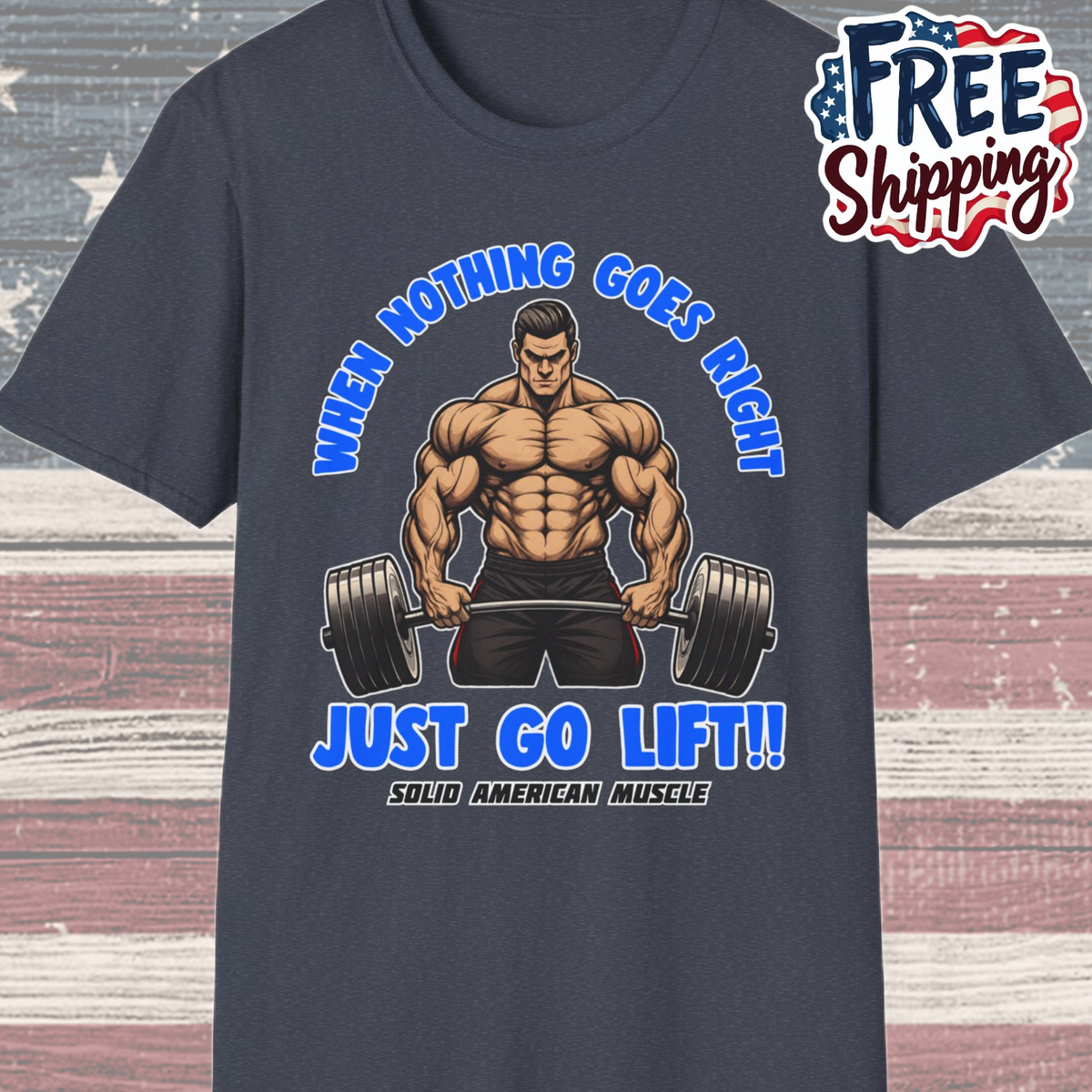 Solid American Muscle - When Nothing Goes Right Go Lift - Man Lifter - T-Shirt