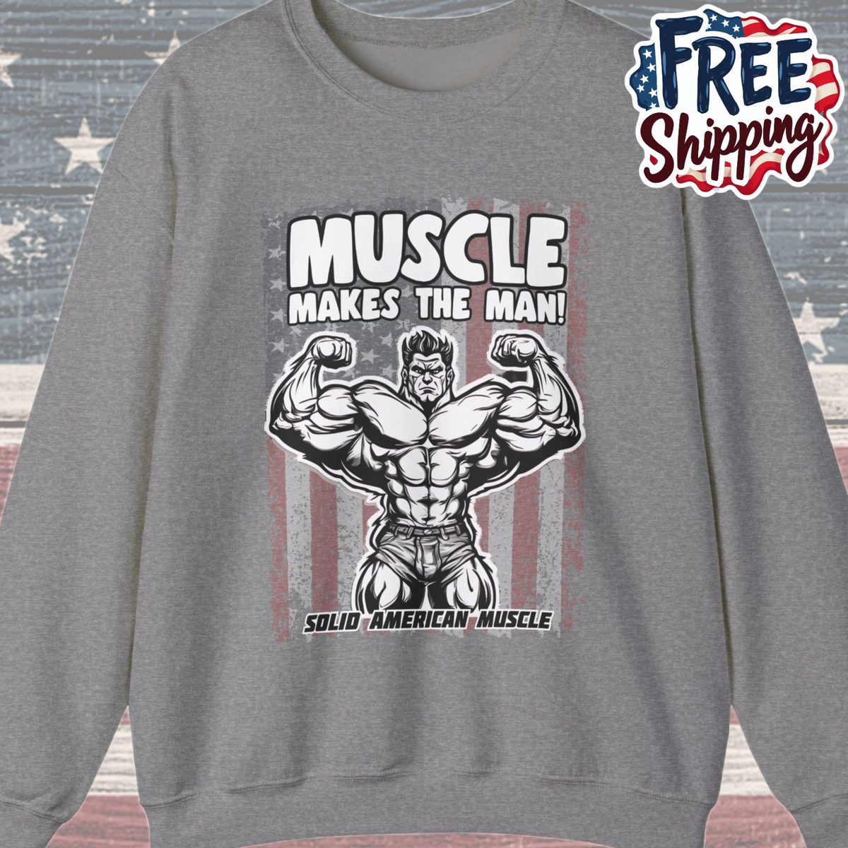 Solid American Muscle - Muscle Makes The Man - USA Flag Sweatshirt