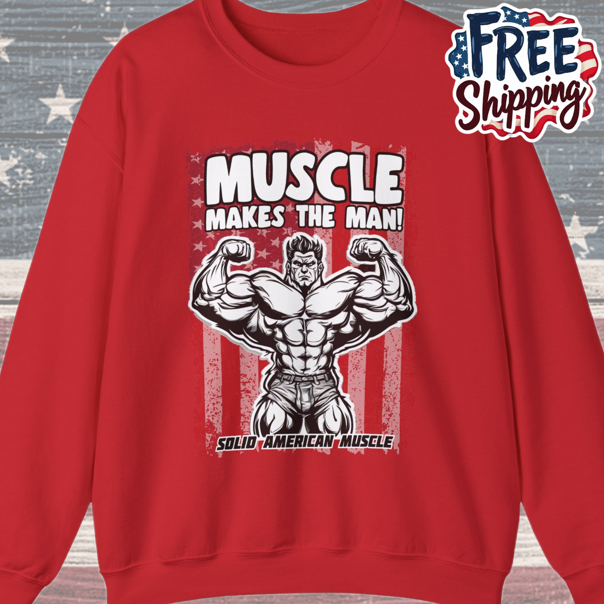 Solid American Muscle - Muscle Makes The Man - USA Flag Sweatshirt