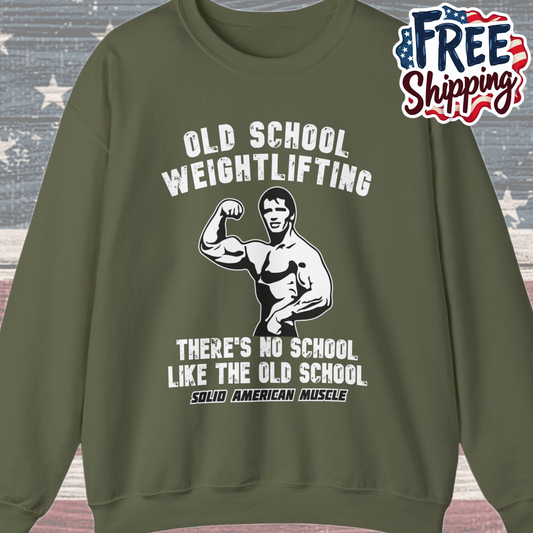 Solid American Muscle - Old School Weightlifting - There's No School Like The Old School Sweatshirt