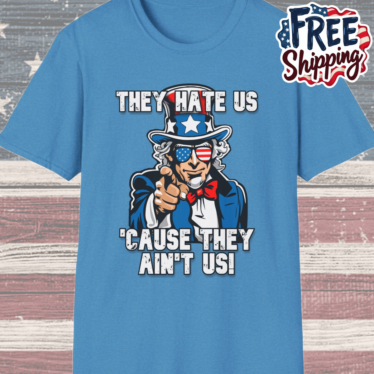 Patriot Collection - The Hate Us 'Cause They Ain't Us! - Uncle Sam - T-Shirt