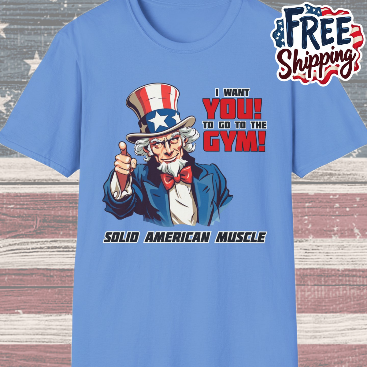 Solid American Muscle - Uncle Sam I Want You to Go to the Gym! T-Shirt