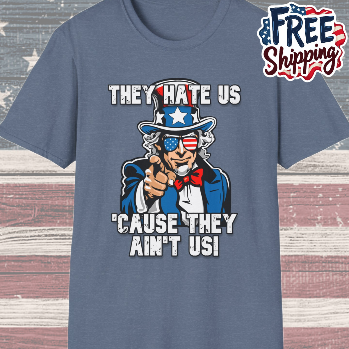 Patriot Collection - The Hate Us 'Cause They Ain't Us! - Uncle Sam - T-Shirt