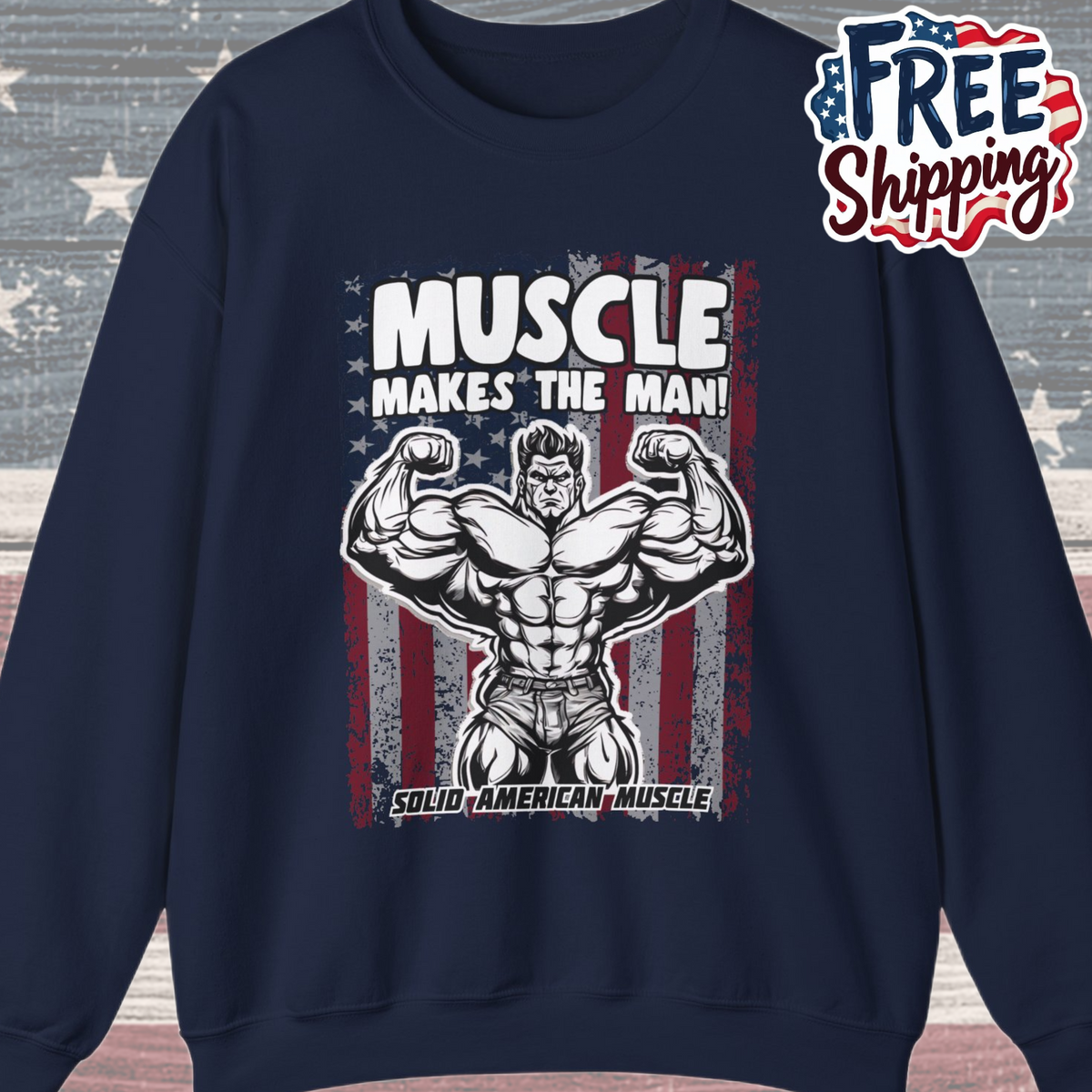 Solid American Muscle - Muscle Makes The Man - USA Flag Sweatshirt