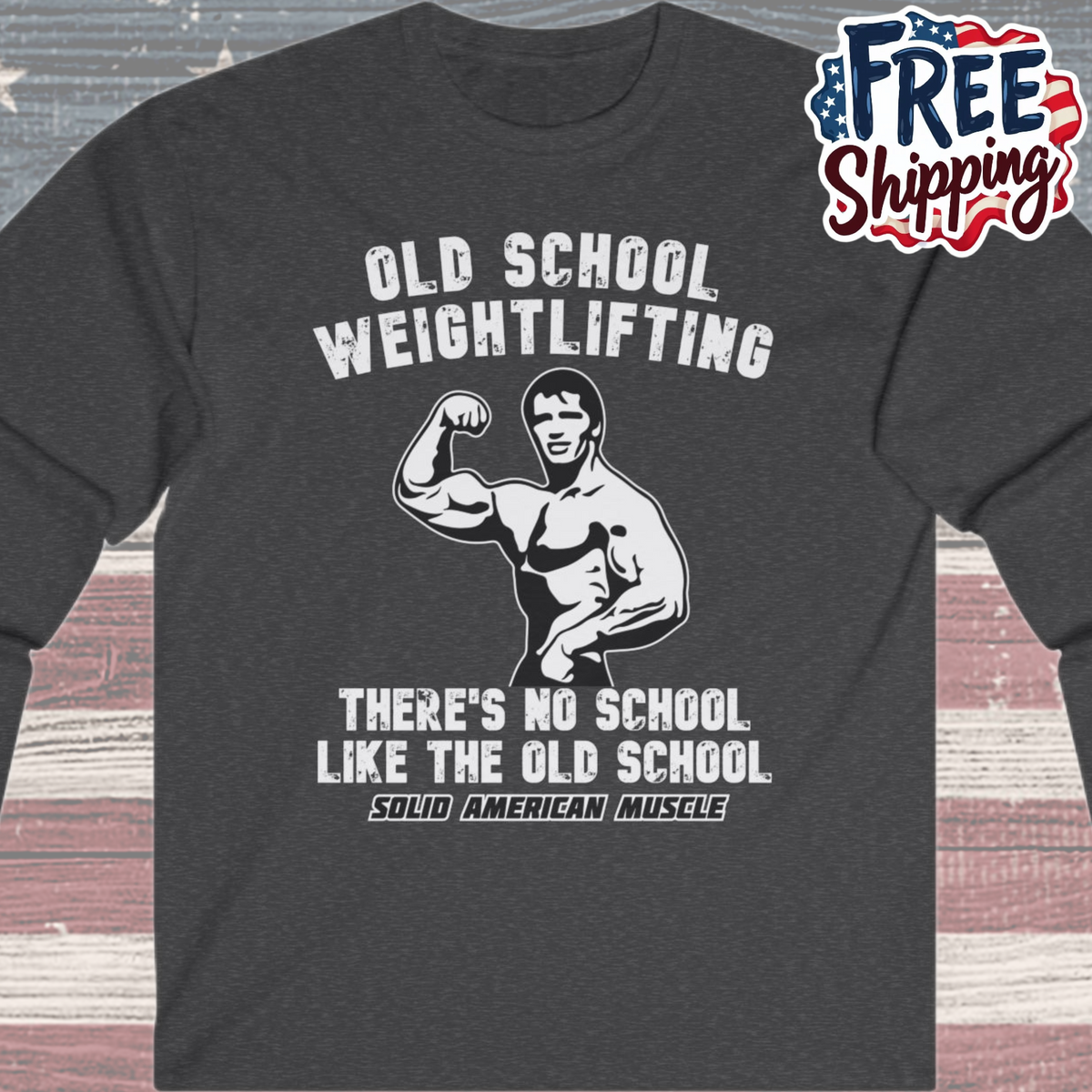 Solid American Muscle - Old School Weightlifting - There's No School Like the Old School Long Sleeve Tee