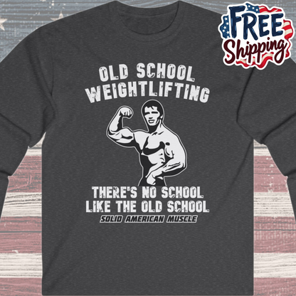 Solid American Muscle - Old School Weightlifting - There's No School Like the Old School Long Sleeve Tee