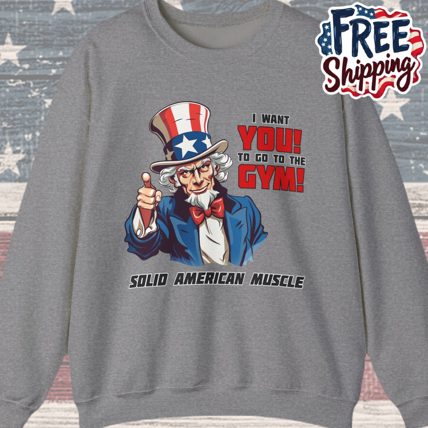 Solid American Muscle - Uncle Sam I Want You to go to the Gym! Sweatshirt