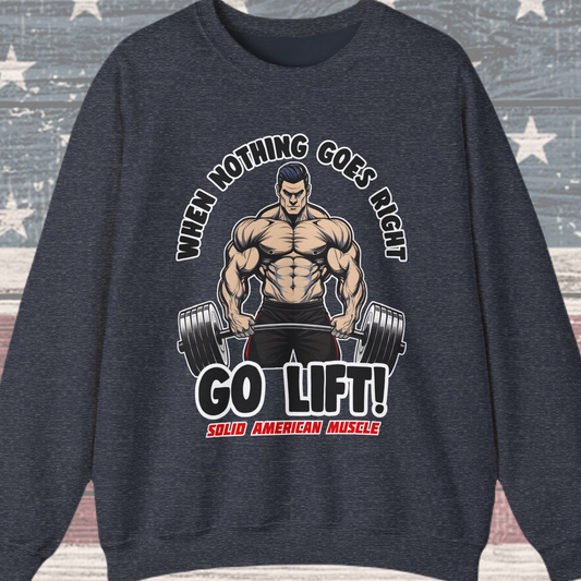 Solid American Muscle - When Nothing Goes Right, Go Lift #2 Sweatshirt